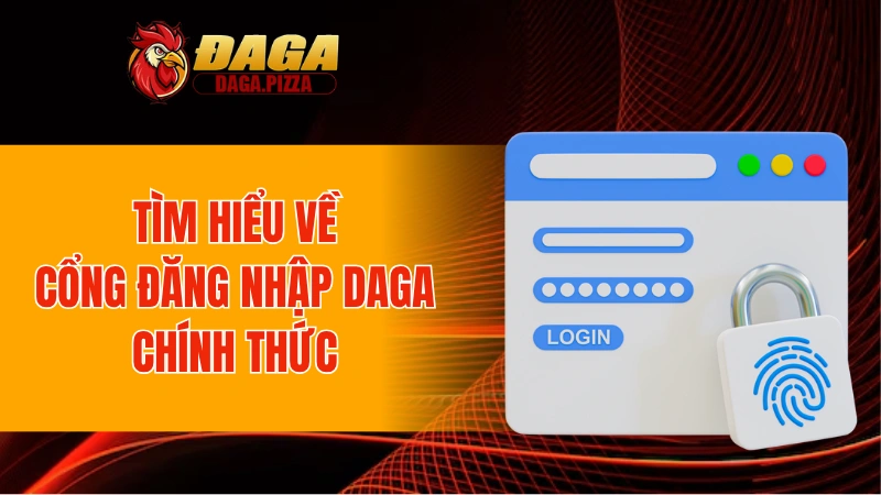 Tìm hiểu về cổng đăng nhập DAGA chính thức