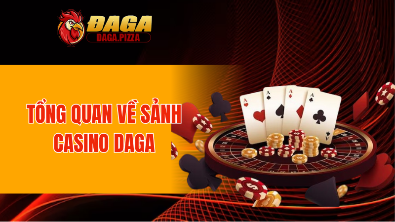 Tổng quan về sảnh casino DAGA